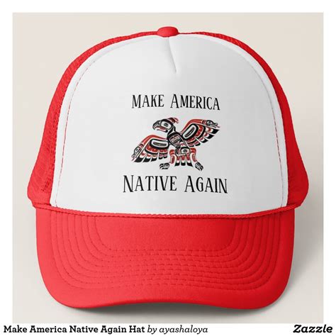 To acknowledge our faults as a society and reimagine a world where we allow ourselves to love and uplift each other. Make America Native Again Hat | Zazzle.com | Hats, Custom ...