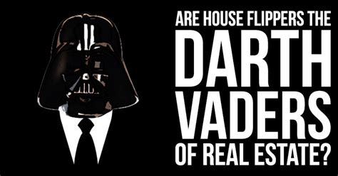 Are House Flippers The Darth Vaders Of Real Estate