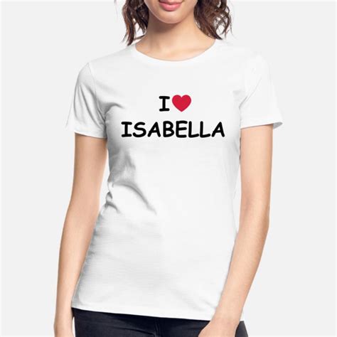 Isabella T Shirts Unique Designs Spreadshirt