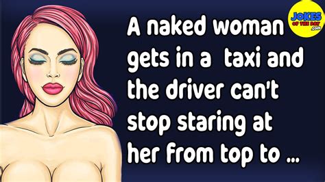 Funny Joke A Naked Woman Gets In A Taxi And The Driver Can T Stop