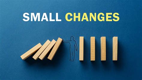 How Small Changes Make A Big Impact Make Me Better