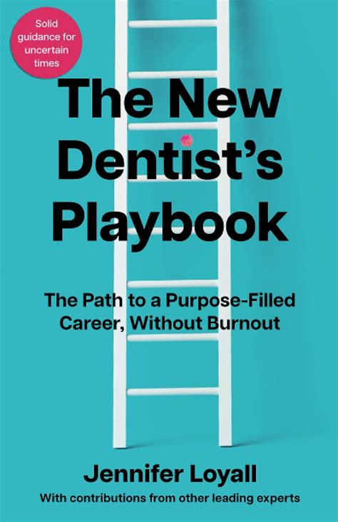 The New Dentists Playbook The Path To A Purpose Filled Career Without Burnout Loyall
