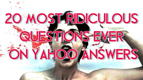 20 Most Ridiculous Questions Ever On Yahoo Answers Youtube
