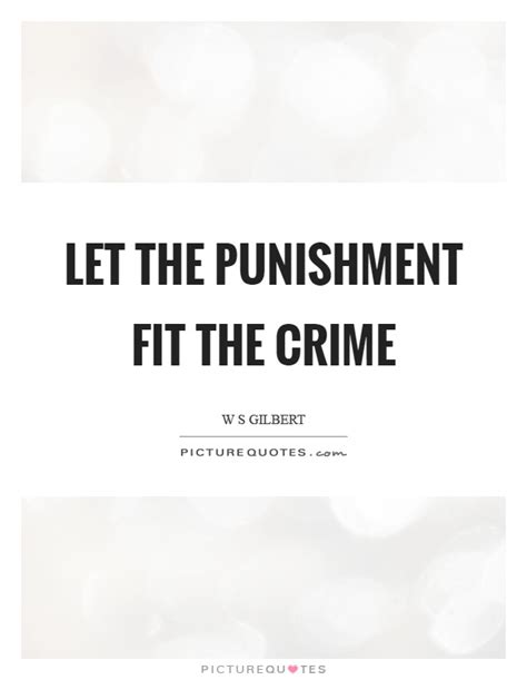 Let The Punishment Fit The Crime Quote Crime And Punishment Quotes