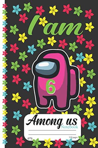 Among Us Notebook I Am 6 Among Us Notebookcomposition Notebook By