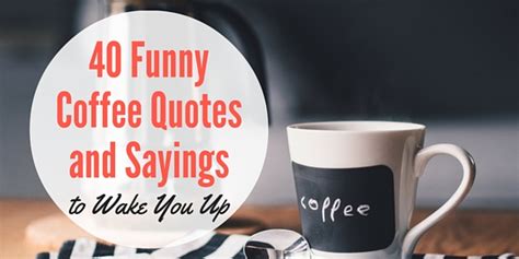 40 Funny Coffee Quotes And Sayings To Wake You Up Word Porn Quotes