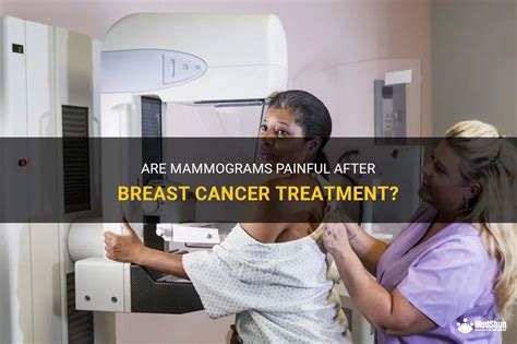 Are Mammograms Painful After Breast Cancer Treatment Medshun