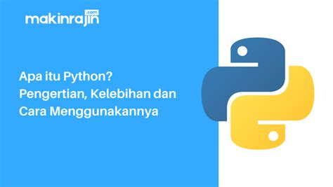 Apa Itu Python Pengertian Kelebihan Dan Cara Menggunakannya