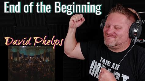 First Time Reaction To David Phelps End Of The Beginning Live Youtube