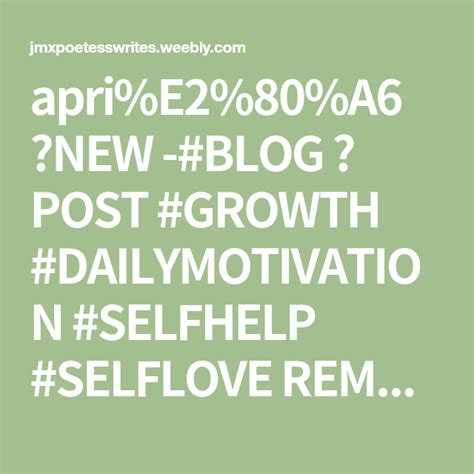 Here are some of those. apri%E2%80%A6 🎬NEW -#BLOG 📪 POST #GROWTH #DAILYMOTIVATION #SELFHELP #SELFLOVE REMEMBER TO ...
