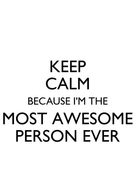 Keep Calm Because Im The Most Awesome Person Ever Poster Regina
