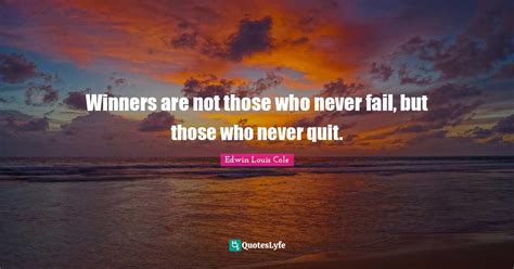 Winners Are Not Those Who Never Fail But Those Who Never Quit