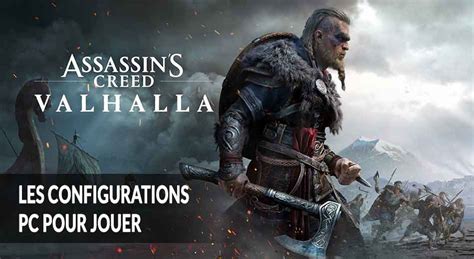 Les Configurations Sur Pc Pour Jouer A Assassins Creed Valhalla My