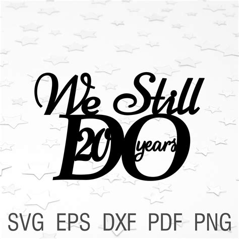We Still Do 20 Years Svg Cake Topper We Still Do Digital 20th Etsy