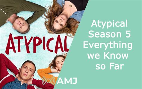 Atypical Season 5 Everything We Know So Far About Release Date Cast And Plot Amj