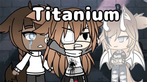 Titanium Glmv Gacha Life Inspired By Many Gachatubers Youtube