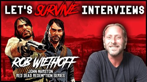Lets Survive Interviews Rob Wiethoff John Marston In The Red Dead