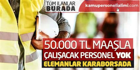 50 000 Lira Maaşla Çalışacak Personel Yok Elemanlar Karaborsada