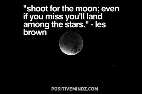 Shoot For The Moon Even If You Miss Youll Land Among The Stars