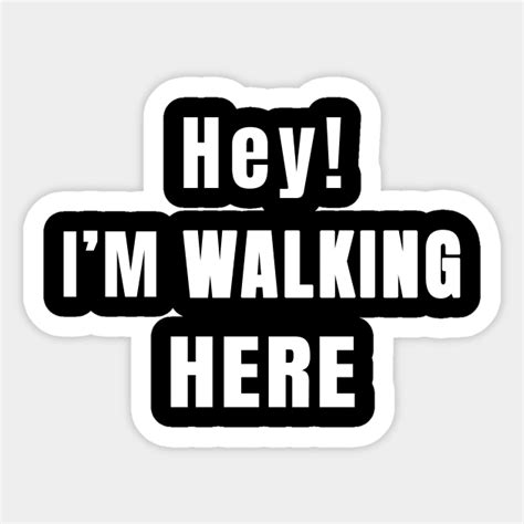 Im Walking Here Walking Here Sticker Teepublic