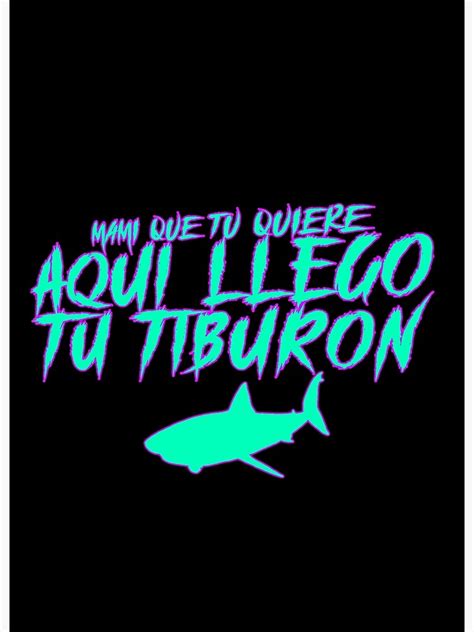 Mami Que Tu Quiere Aqui Llego Tu Tiburon Poster For Sale By Blazikin