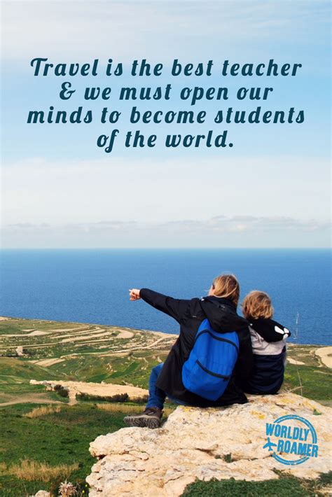 Travel Is The Best Teacher And We Must Open Our Minds To