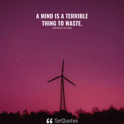 A Mind Is A Terrible Thing To Waste