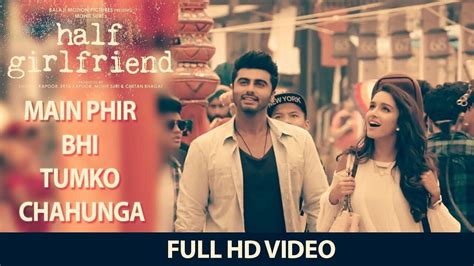 Main Phir Bhi Tumko Chahunga Full Song Video Half Girlfriend Arijit Singh Shraddha