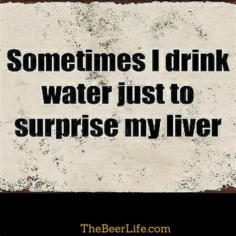I Know My Liver Misses Water Hows Your Liver Alcohol Quotes Beer