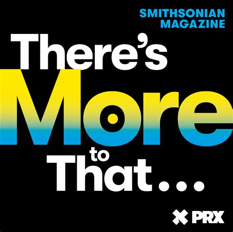 Smithsonian Magazine Announces Theres More To That” A New Podcast In