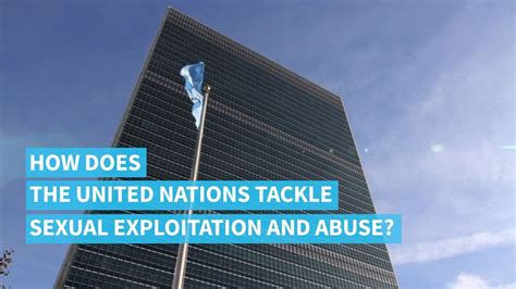 What You Need To Know About Sexual Exploitation And Abuse At The Un