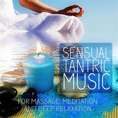 Sensual Tantric Music Tantra Music For Meditation Sex Relaxation Intimacy And Deep Massage
