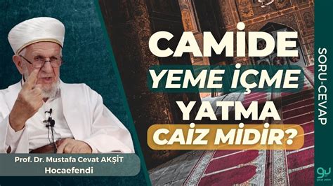 Camide Yeme Me Yatma Caiz Midir Prof Dr Cevat Ak It Hocaefendi