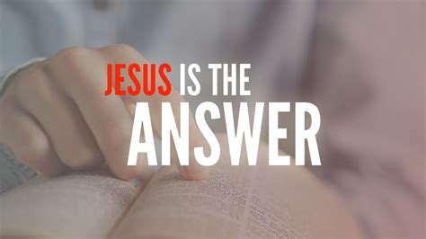 The Answer - Jesus is the Answer - OC Church of Christ