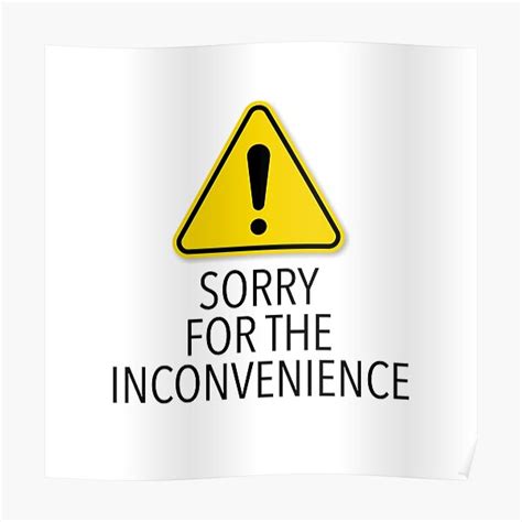 Sorry For The Inconvenience Poster For Sale By Foreveryone Redbubble