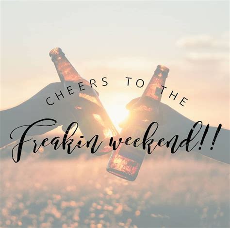 Cheers To The Freakin Weekend Cheers Best Beer Weekend Getaways