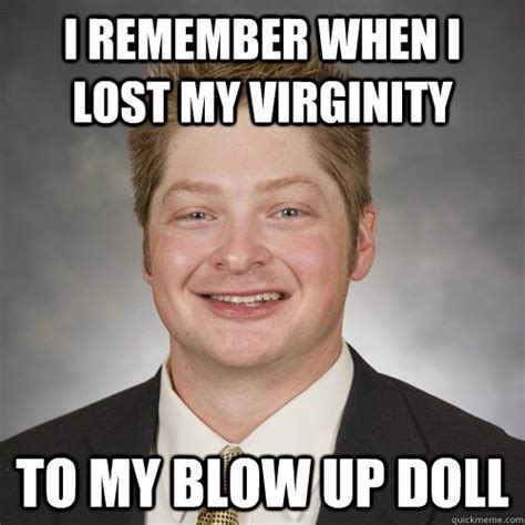 I Remember When I Lost My Virginity To My Blow Up Doll Sexy Sammy Quickmeme