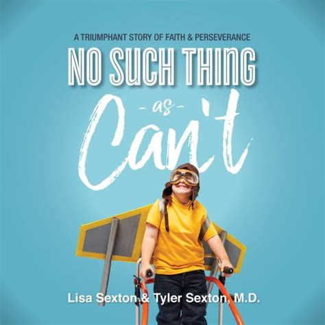 No Such Thing As Can T A Triumphant Story Of Faith And Perserverance By Lisa Sexton Md Tyler