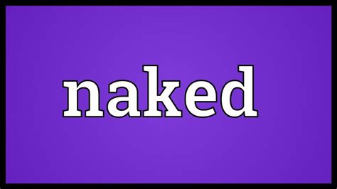 Naked Meaning YouTube