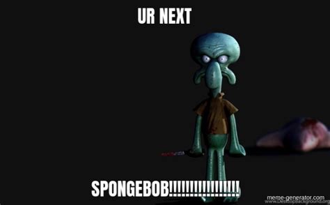 Youre Next Spongebob Meme Generator