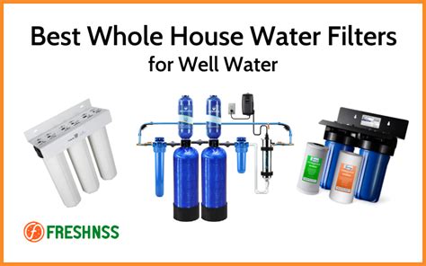 7 Best Whole House Water Filters For Well Water 2021 Buyers Guide