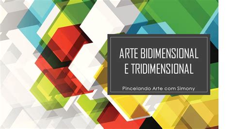 Arte Bidimensional E Tridimensional