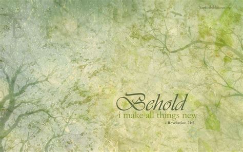 So the word became flesh; "Behold, I make all things new" -Revelation 21:5 | All ...