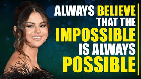 Selena Gomezs Always Believe The Impossible Is Possible Youtube