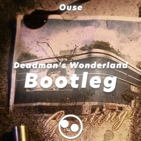 Stream Ouse Deadmans Wonderland Bootleg By Overdue Listen Online For Free On Soundcloud