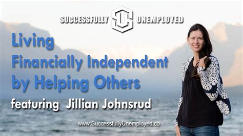 Living Financially Independent By Helping Others With Jillian Johnsrud