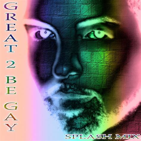 Great 2 Be Gay Splash Mix Single By M2x Spotify