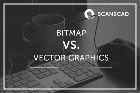 Explained Bitmap Versus Vector Graphics Tips Scan2cad
