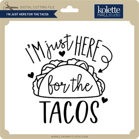 Im Just Here For The Tacos Lori Whitlocks Svg Shop