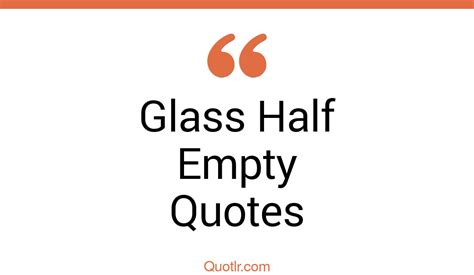 45 Eye Opening Glass Half Empty Quotes That Will Inspire Your Inner Self